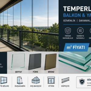 Temperli Cam Balkon ve Yapı Camı – Özel Ölçü m² Fiyatı